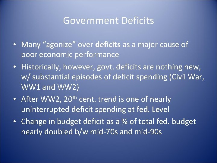 Government Deficits • Many “agonize” over deficits as a major cause of poor economic