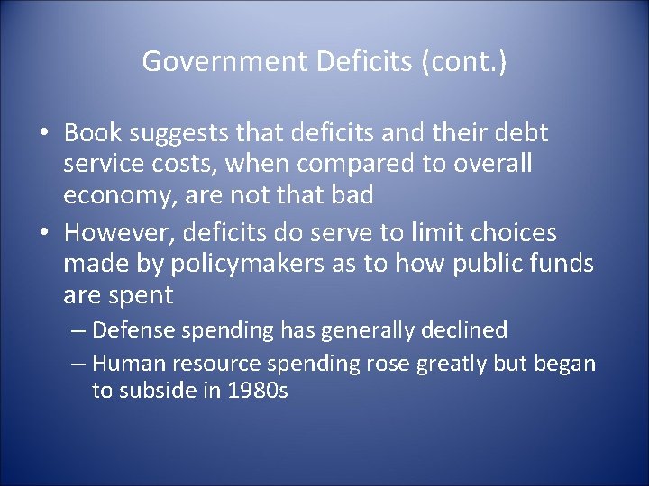 Government Deficits (cont. ) • Book suggests that deficits and their debt service costs,