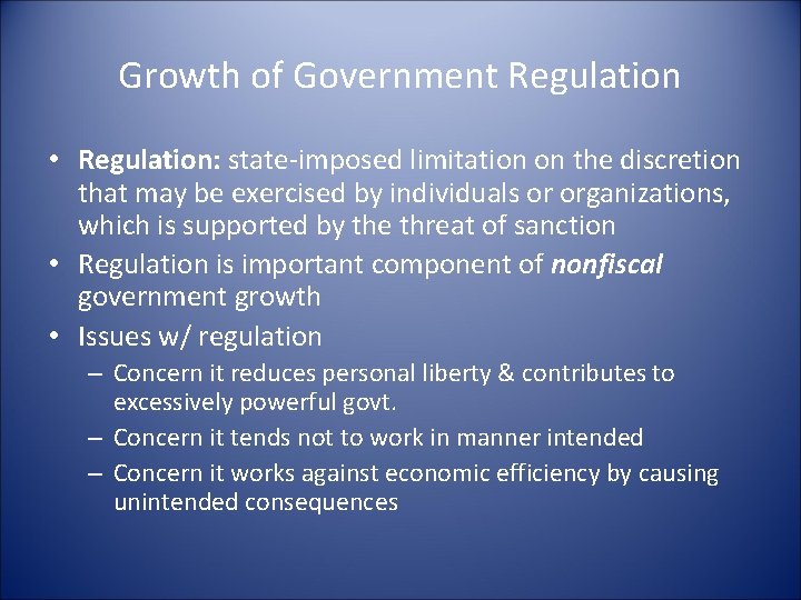 Growth of Government Regulation • Regulation: state-imposed limitation on the discretion that may be