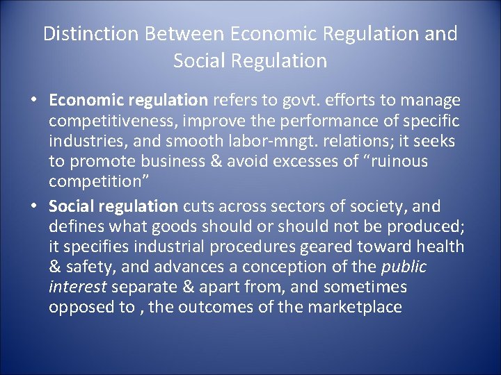 Distinction Between Economic Regulation and Social Regulation • Economic regulation refers to govt. efforts