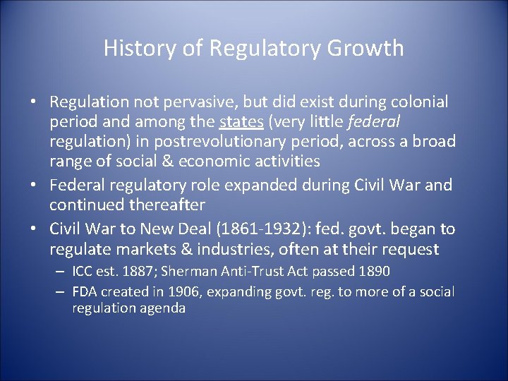 History of Regulatory Growth • Regulation not pervasive, but did exist during colonial period