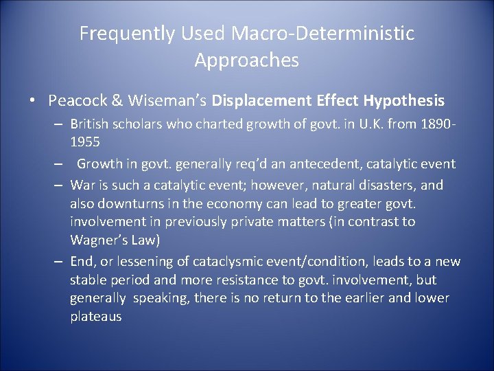 Frequently Used Macro-Deterministic Approaches • Peacock & Wiseman’s Displacement Effect Hypothesis – British scholars