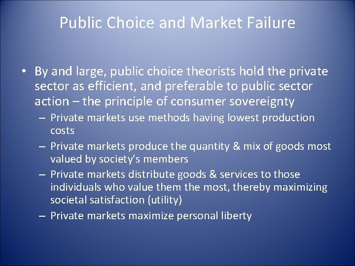 Public Choice and Market Failure • By and large, public choice theorists hold the