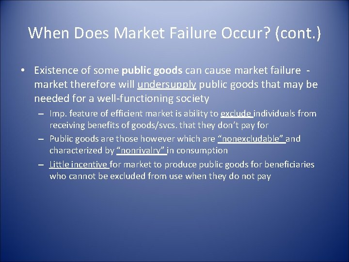 When Does Market Failure Occur? (cont. ) • Existence of some public goods can