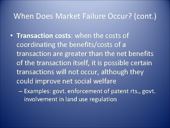 When Does Market Failure Occur? (cont. ) • Transaction costs: when the costs of