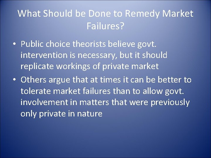 What Should be Done to Remedy Market Failures? • Public choice theorists believe govt.