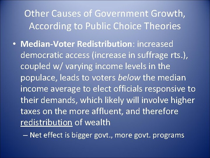 Other Causes of Government Growth, According to Public Choice Theories • Median-Voter Redistribution: increased