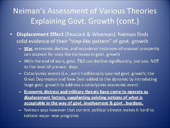 Neiman’s Assessment of Various Theories Explaining Govt. Growth (cont. ) • Displacement Effect (Peacock