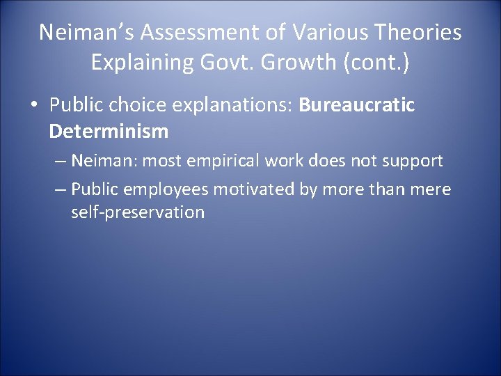 Neiman’s Assessment of Various Theories Explaining Govt. Growth (cont. ) • Public choice explanations: