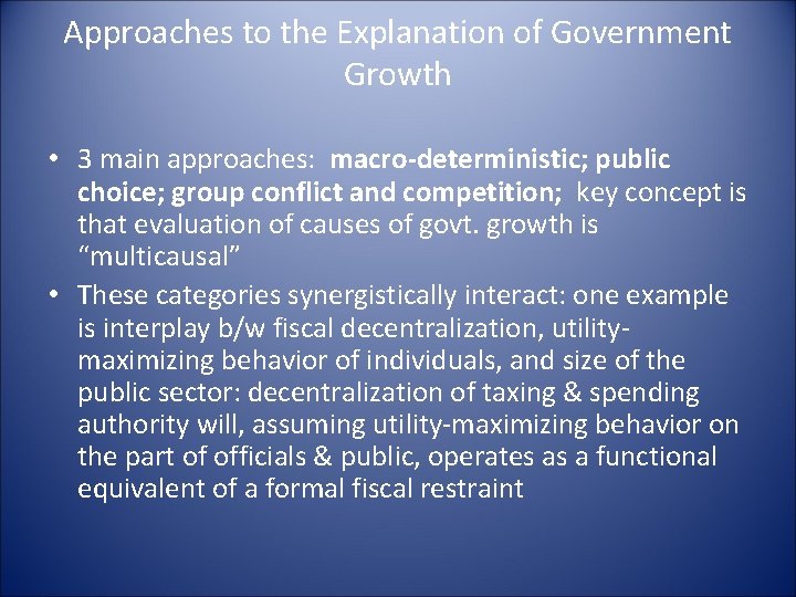 Approaches to the Explanation of Government Growth • 3 main approaches: macro-deterministic; public choice;