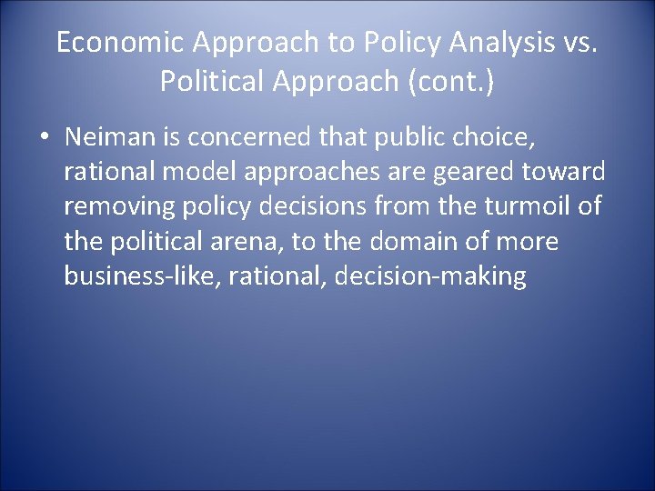 Economic Approach to Policy Analysis vs. Political Approach (cont. ) • Neiman is concerned