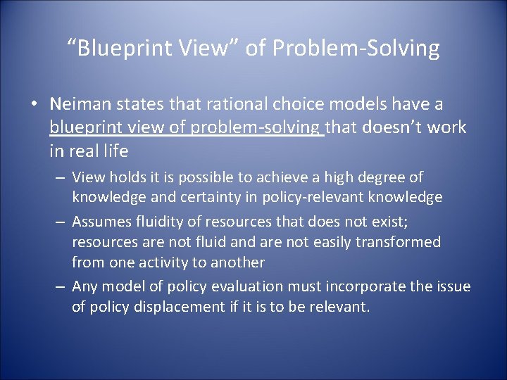 “Blueprint View” of Problem-Solving • Neiman states that rational choice models have a blueprint