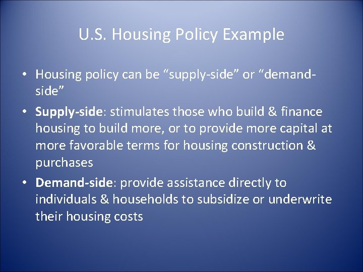 U. S. Housing Policy Example • Housing policy can be “supply-side” or “demandside” •