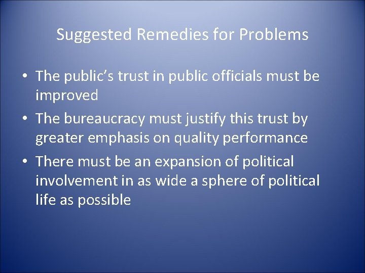 Suggested Remedies for Problems • The public’s trust in public officials must be improved