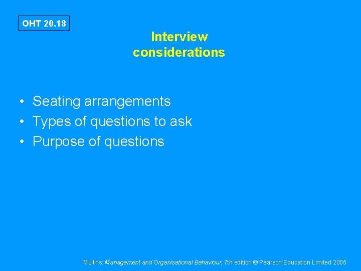 OHT 20. 18 Interview considerations • Seating arrangements • Types of questions to ask