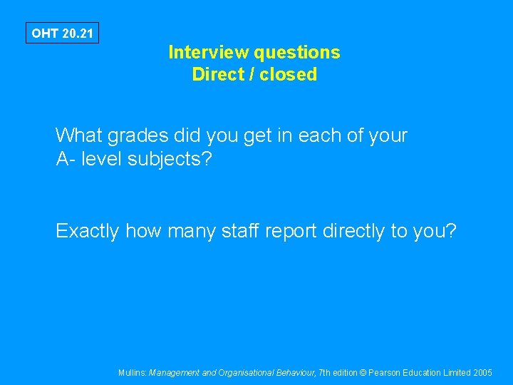 OHT 20. 21 Interview questions Direct / closed What grades did you get in