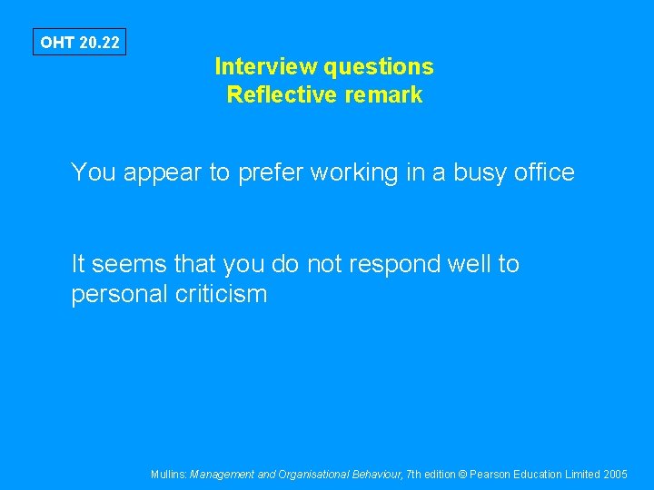 OHT 20. 22 Interview questions Reflective remark You appear to prefer working in a
