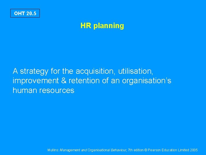 OHT 20. 5 HR planning A strategy for the acquisition, utilisation, improvement & retention