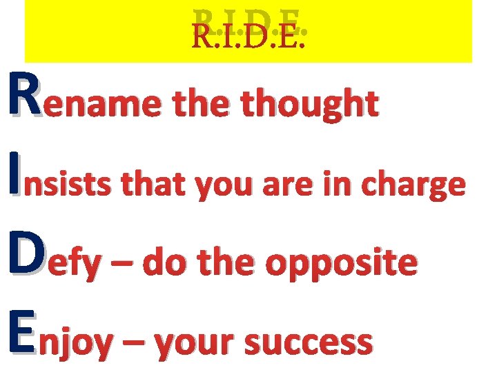 R. I. D. E. R ename thought I nsists that you are in charge