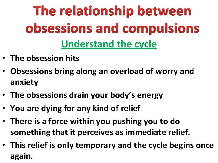 The relationship between obsessions and compulsions Understand the cycle • The obsession hits •