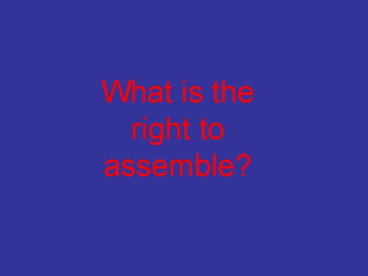 What is the right to assemble? 