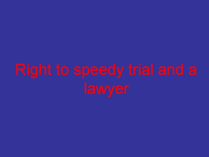 Right to speedy trial and a lawyer 