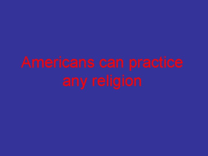 Americans can practice any religion 