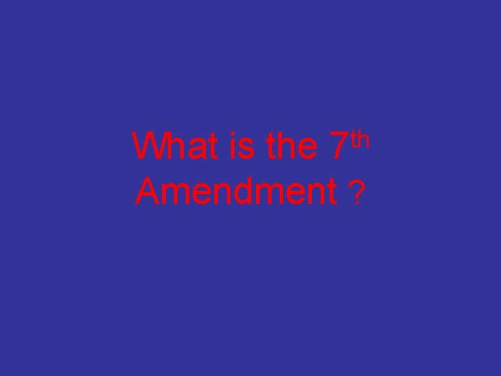 th 7 What is the Amendment ? 