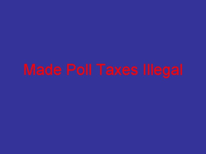 Made Poll Taxes Illegal 