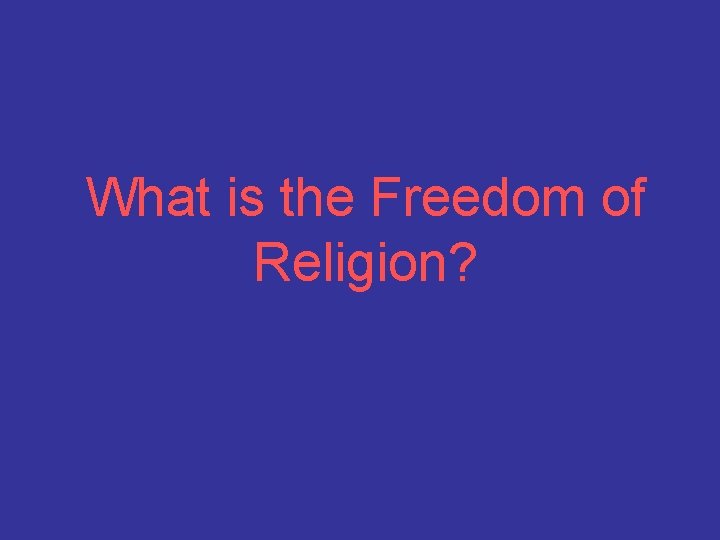 What is the Freedom of Religion? 