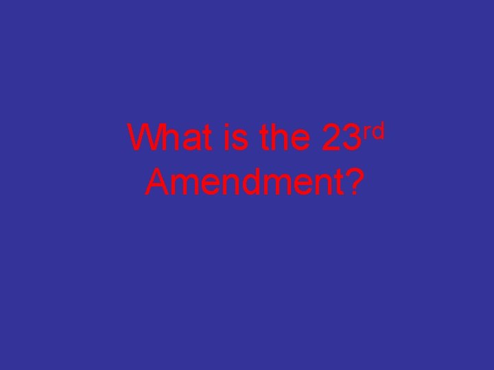 rd 23 What is the Amendment? 