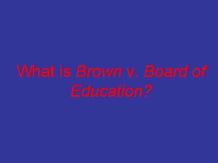 What is Brown v. Board of Education? 