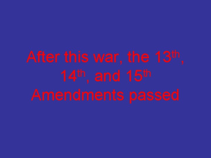 th 13 , After this war, the th th 14 , and 15 Amendments