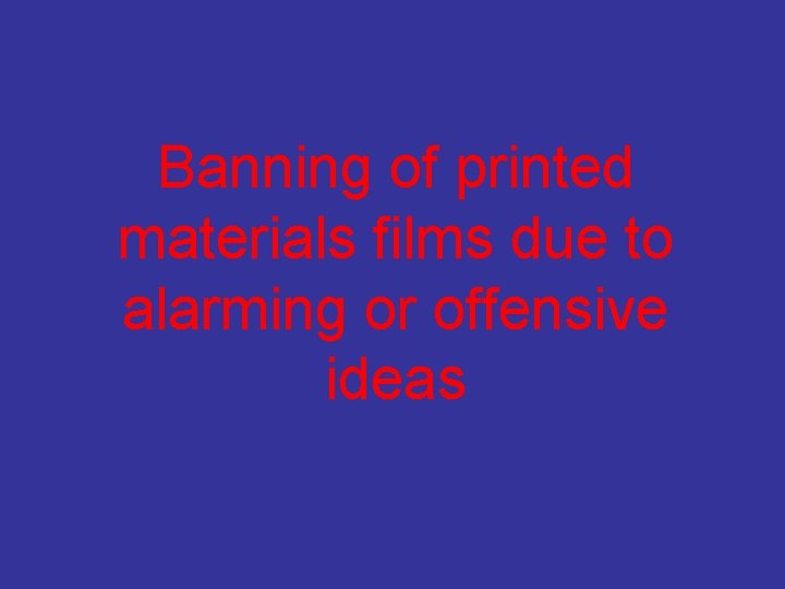 Banning of printed materials films due to alarming or offensive ideas 