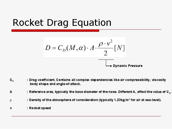 Rocket Drag Equation Dynamic Pressure CD : Drag coefficient. Contains all complex dependencies like