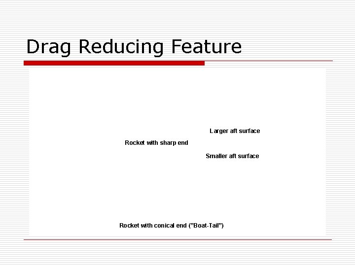 Drag Reducing Feature Larger aft surface Rocket with sharp end Smaller aft surface Rocket
