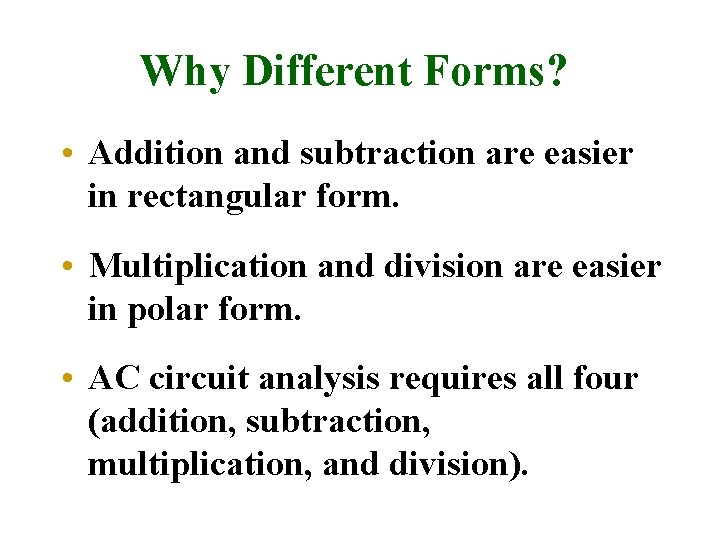 Why Different Forms? • Addition and subtraction are easier in rectangular form. • Multiplication
