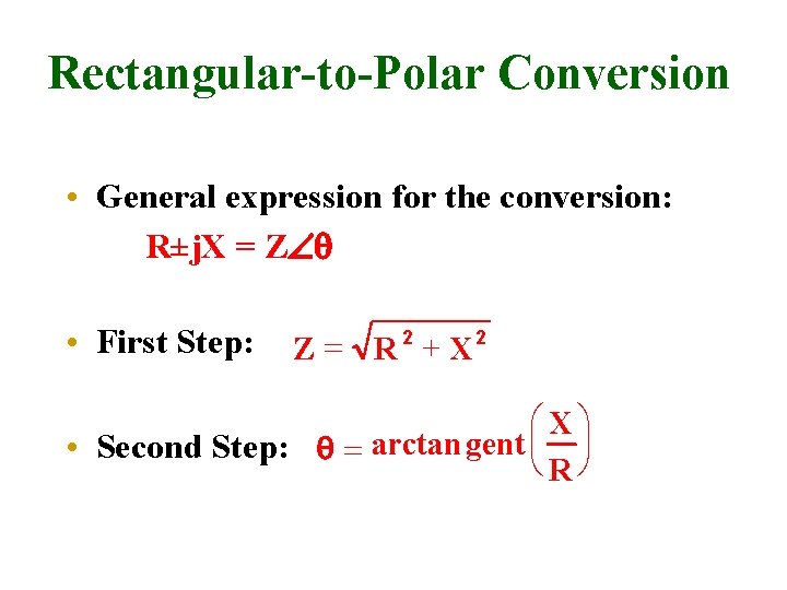 Rectangular-to-Polar Conversion • General expression for the conversion: R±j. X = ZÐq • First