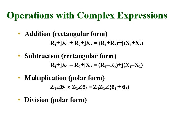 Operations with Complex Expressions • Addition (rectangular form) R 1+j. X 1 + R