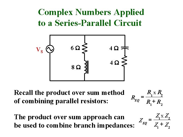 Complex Numbers Applied to a Series-Parallel Circuit VS 6 W 8 W 4 W