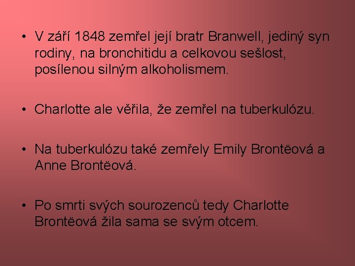  • V září 1848 zemřel její bratr Branwell, jediný syn rodiny, na bronchitidu