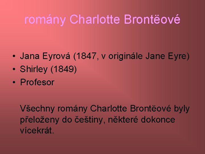 romány Charlotte Brontëové • Jana Eyrová (1847, v originále Jane Eyre) • Shirley (1849)