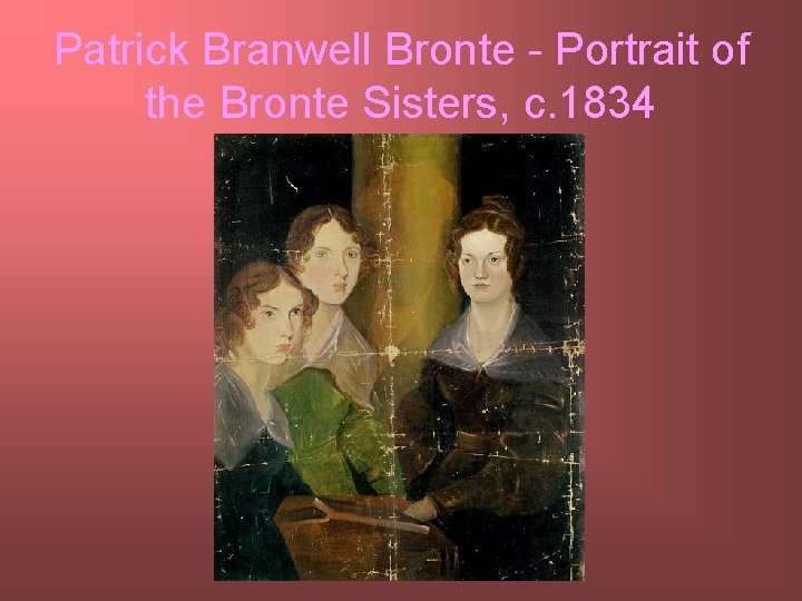 Patrick Branwell Bronte - Portrait of the Bronte Sisters, c. 1834 