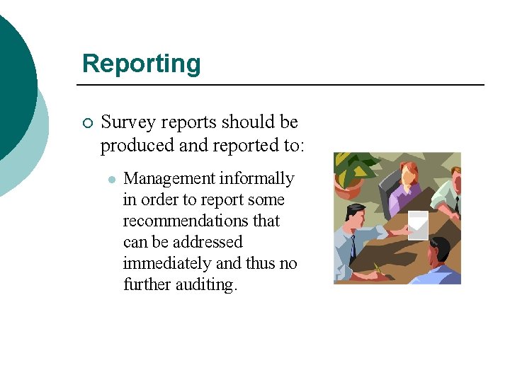 Reporting ¡ Survey reports should be produced and reported to: l Management informally in
