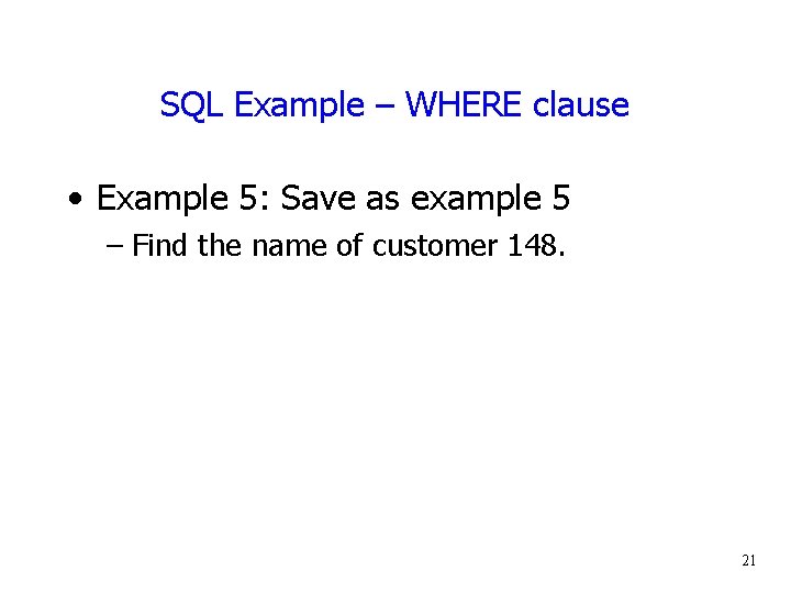 SQL Example – WHERE clause • Example 5: Save as example 5 – Find