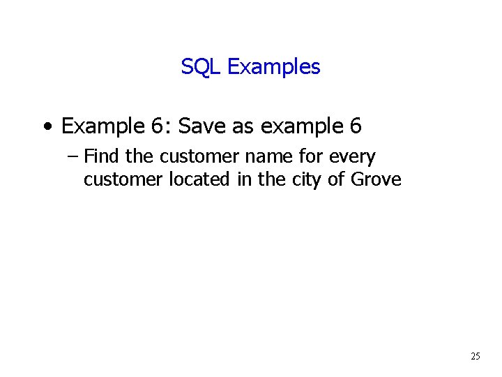 SQL Examples • Example 6: Save as example 6 – Find the customer name