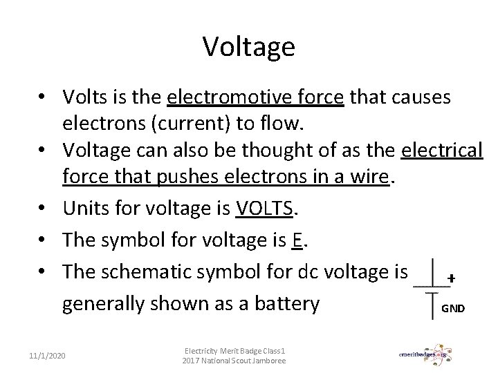 Voltage • Volts is the electromotive force that causes electrons (current) to flow. •