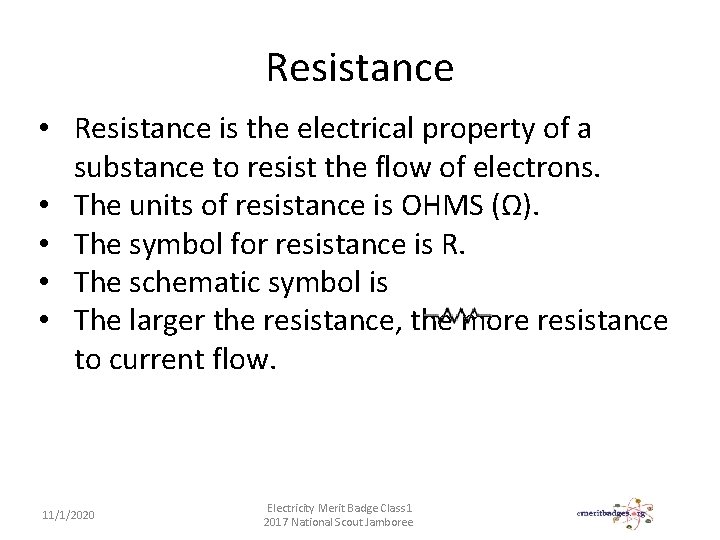 Resistance • Resistance is the electrical property of a substance to resist the flow