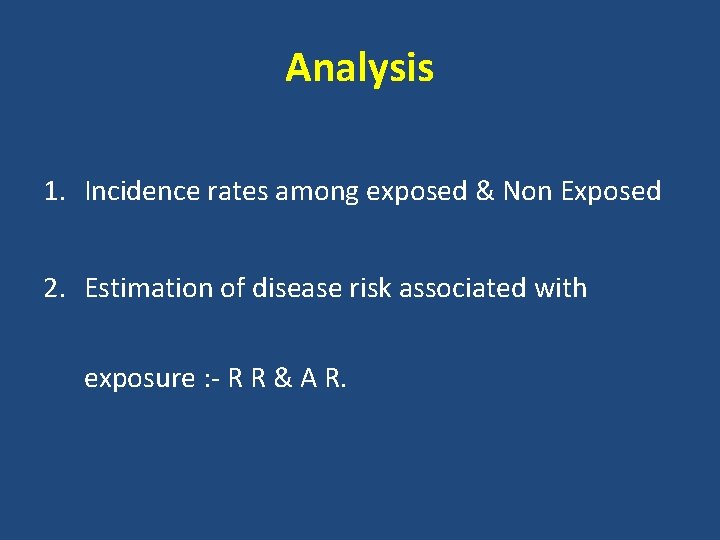 Analysis 1. Incidence rates among exposed & Non Exposed 2. Estimation of disease risk