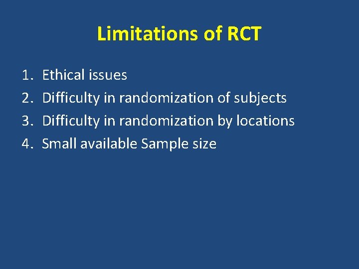 Limitations of RCT 1. 2. 3. 4. Ethical issues Difficulty in randomization of subjects